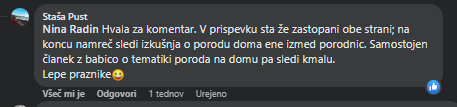 "Nina Radin Hvala za komentar. V prispevku sta že zastopani obe strani; na koncu namreč sledi izkušnja o porodu doma ene izmed porodnic. Samostojen članek z babico o tematiki poroda na domu pa sledi kmalu. Lepe praznike